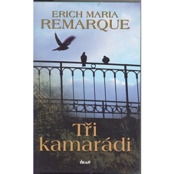 Tři kamarádi - Erich Maria Remarque