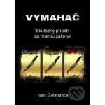 Vymahač. Skutečný příběh za hranou zákona - Ivan Galambica – Hledejceny.cz