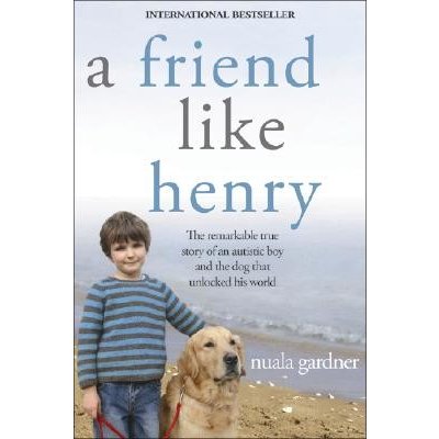 A Friend Like Henry: The Remarkable True Story of an Autistic Boy and the Dog That Unlocked His World Gardner NualaPaperback – Hledejceny.cz