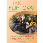 Jak flirtovat - Navazujte kontakty s lehkostí a šarmem - Deissler Nina – Hledejceny.cz