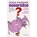 Unese mravenec nosorožce? - Rekordy ve zvířecí a rostlinné říši Kremer Bruno P., Richarz Klaus