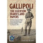 Gallipoli: The Egerton Diaries and Papers: The Diaries and Papers of Major-General Granville Egerton CB Commanding 52nd Lowland Division at Gallipoli, Raw David – Hledejceny.cz