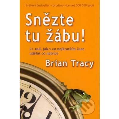 Snězte tu žábu! - 21 rad, jak v co nejkratším čase udělat co nejvíce – Hledejceny.cz