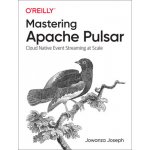 Mastering Apache Pulsar – Hledejceny.cz