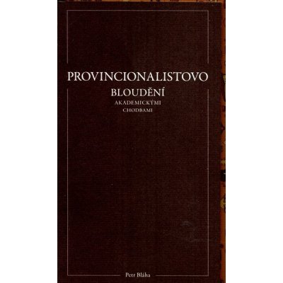 Provincionalistovo bloudění akademickými chodbami - Bláha Petr