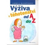 Výživa v těhotenství od A do Z Jarmila Mandžuková – Hledejceny.cz