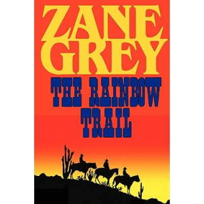 Rainbow Trail a Romantic Sequel to Riders of the Purple Sage