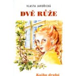Dvě růže -- Kniha druhá Vlasta Javořická, Irena Šmalcová – Hledejceny.cz