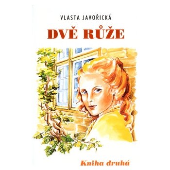 Dvě růže -- Kniha druhá Vlasta Javořická, Irena Šmalcová