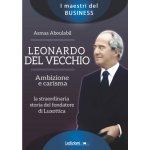 Leonardo Del Vecchio. Ambizione e carisma. La straordinaria storia del fondatore di Luxottica – Hledejceny.cz