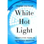 White Hot Light: Twenty-Five Years in Emergency Medicine Huyler FrankPaperback – Hledejceny.cz