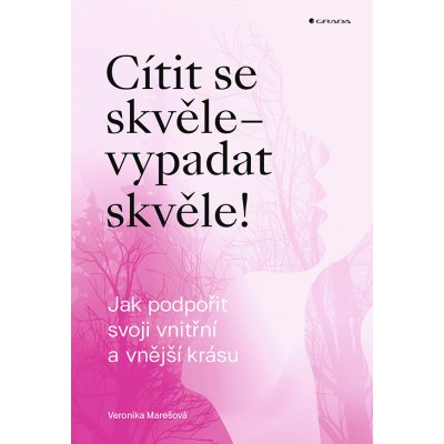 Cítit se skvěle – vypadat skvěle! - Veronika Marešová – Hledejceny.cz