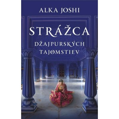 Strážca džajpurských tajomstiev - Alka Joshi – Hledejceny.cz