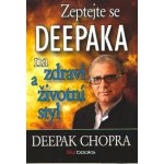 Zeptejte se Deepaka na zdraví a životní styl - Deepak Chopra – Zbozi.Blesk.cz