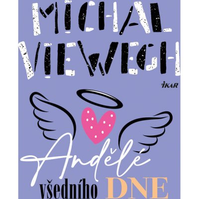 Andělé všedního dne - Michal Viewegh – Hledejceny.cz