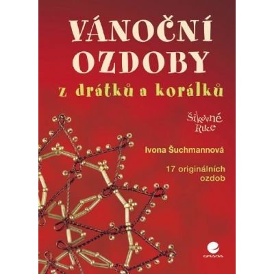 Vánoční ozdoby z drátků a korálků - Ivona Šuchmannová – Hledejceny.cz