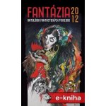Fantázia 2012 - antológia fantastických poviedok - Ivan Pullman – Zbozi.Blesk.cz