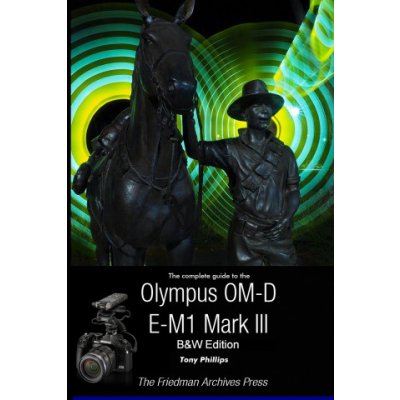 The Complete Guide To The Olympus OM-D E-M1 Mark III B&W Edition