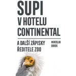 Supi v hotelu Continental a další zápisky ředitele zoo - Miroslav Bobek – Hledejceny.cz