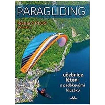 Paragliding 2022 - Učebnice létání s padákovými kluzáky - Plos Richard – Hledejceny.cz