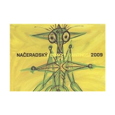 NAČERADSKÝ/OBRAZY PAINTINGS/2009 - Jiří Načeradský