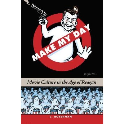 Make My Day: Movie Culture in the Age of Reagan Hoberman J.Pevná vazba
