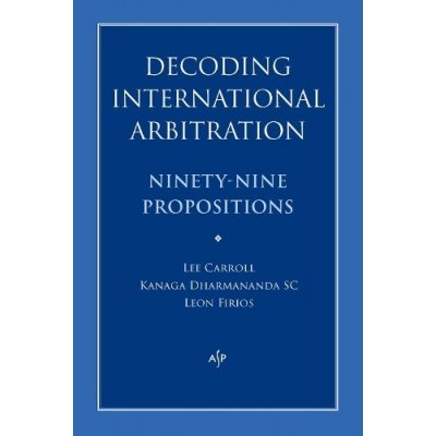 Decoding International Arbitration: Ninety-Nine Propositions Dharmananda KanagaPaperback