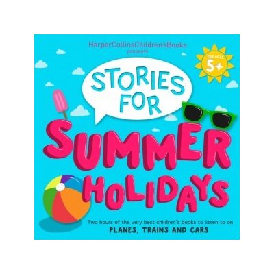 HarperCollins Children's Books Presents: Stories for Summer Holidays for age 5+: Two Hours of Fun to Listen to on Planes, Trains and Cars – Zboží Mobilmania