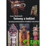Totemy a indiáni severozápadního pobřeží Pacifiku -- Severozápadní pobřeží Pacifiku - Makásek Ivan – Hledejceny.cz