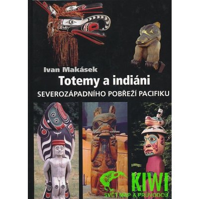 Totemy a indiáni severozápadního pobřeží Pacifiku -- Severozápadní pobřeží Pacifiku - Makásek Ivan