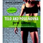 Telo ako posilňovňa pre ženy - Mark Lauren, Joshua Clark – Hledejceny.cz