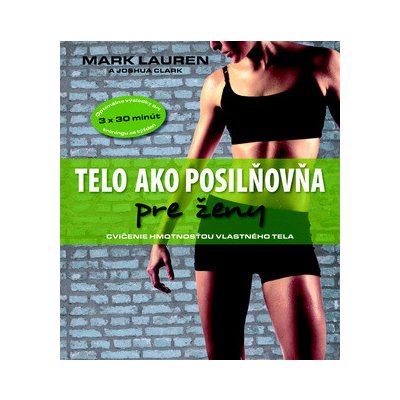 Telo ako posilňovňa pre ženy - Mark Lauren, Joshua Clark – Zboží Mobilmania