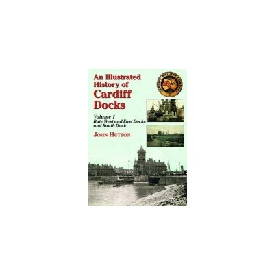J. Hutton - An Illustrated History of Cardiff Docks