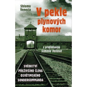 V pekle plynových komor - Svědectví přeživšího člena osvětimského sonderkommanda - Venezia Shlomo