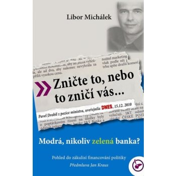 Zničte to, nebo to zničí vás. Modrá, nikoli zelená banka? - Libor Michálek - Institut Williama Wilberforce