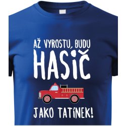 tričko Až vyrostu budu hasič jako tatínek modrá