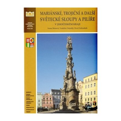 Mariánské trojiční a další světecké sloupy a pilíře v Jihočeského kraje. Okresy České Budějovice Český Krumlov Jindřichův Hradec Písek Prachatice Strakonice Tábor Pavel Zahradník Vratislav N