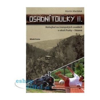 Maršálek Martin: Osadní toulky II. - Nohejbal na trampských osadách v okolí Prahy - Sázava Kniha