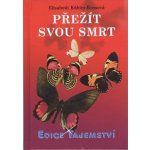 Přežít svou smrt - Elisabeth Kübler-Rossová – Sleviste.cz