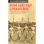 Rudá záře nad literaturou - Česká literatura mezi socialismem - Alessandro Catalano – Hledejceny.cz