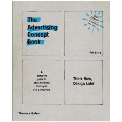 The Advertising Concept Book: Think Now, Design Later Barry PetePaperback – Hledejceny.cz