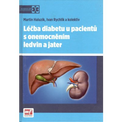 Léčba diabetu u pacientů s onemocněním ledvin a jater - Martin Haluzík, Ivan Rychlík – Hledejceny.cz