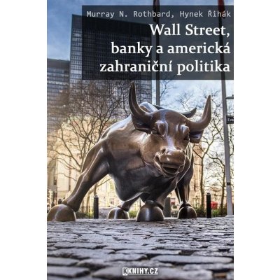 Řihák Hynek, Rothbard Murray N. - Wall Street, banky a americká zahraniční politika