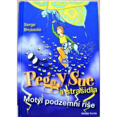 Peggy Sue a strašidla -- Motýl z podzemní říše - Serge Brussolo – Hledejceny.cz