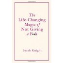 Life-Changing Magic of Not Giving a F**K Knight Sarah