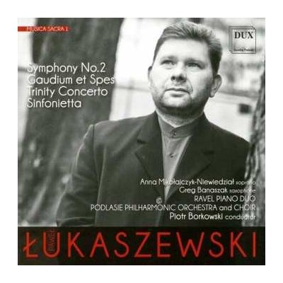 Paweł Łukaszewski - Musica Sacra 1 - Symphony No. 2, Gaudium et Spes, Trinity Concerto, Sinfonietta CD