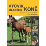 Výcvik mladého koně -- Úspěšná výchova od hříbetě až do dospělosti - Richard Maxwell – Hledejceny.cz