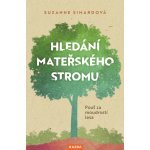 Suzanne Simardová: Hledání mateřského stromu Provedení: Tištěná kniha – Hledejceny.cz