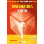 Matematika v kostce pro střední školy, Přepracované vydání 2007, Doplněno o praktická cvičení a testy – Hledejceny.cz