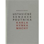 Ustavičné senzace poutníka Karla Hynka Máchy - Miroslav Koloc – Hledejceny.cz